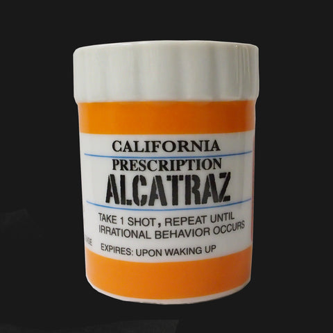 A prescription bottle shape shot glass with "Prescription Alcatraz, Take 1 Shot , Repeat Until Irrational Behavior Occurs. Expires: Upon Waking Up"