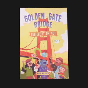 The front cover of the book titled "Golden Gate Bridge Believe it or Not" by Nancy Miljanich.  Cartoon picture of the Golden Gate Bridge with figures standing in the front.
