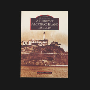 Front cover of the book title "Images of America A History of Alcatraz Island 1853-2008" by Gregory L Wellman. A picture of the Alcatraz Island lighthouse is pictured