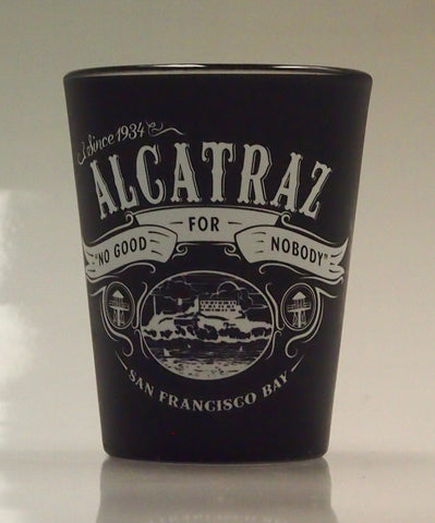 Shot Glass with "Alcatraz No Good For Nobody" logo on the side.